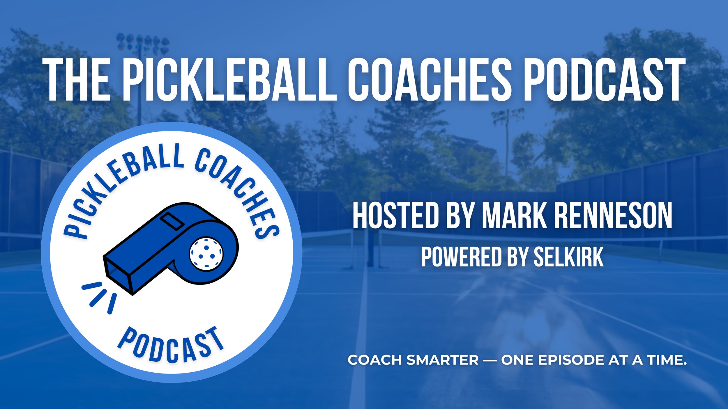 The Pickleball Coaches Podcast banner with circular podcast logo, hosted by Mark Renneson and powered by Selkirk